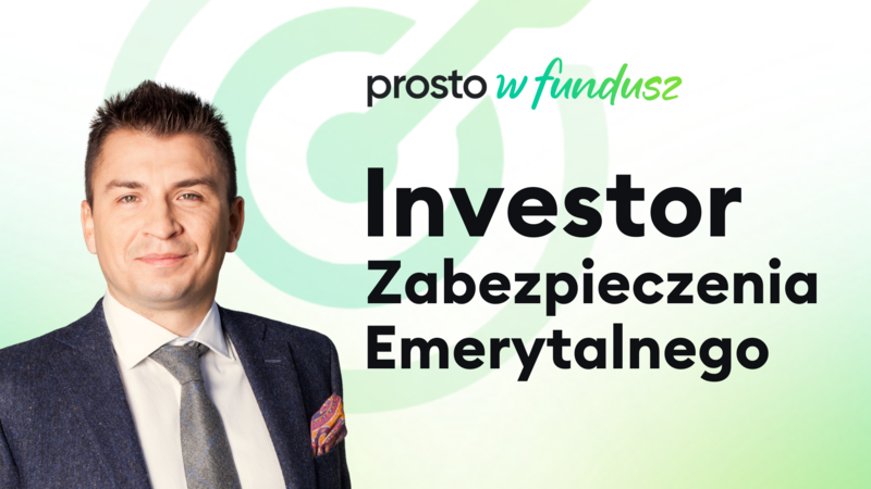 Prosto w fundusz: Investor Zabezpieczenia Emerytalnego