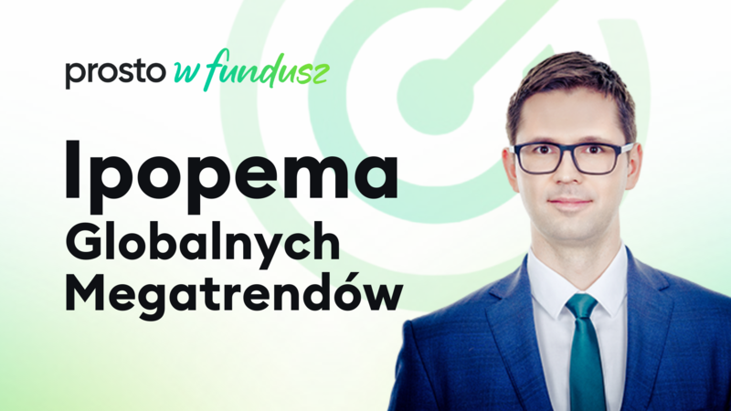 Prosto w fundusz: Ipopema Globalnych Megatrendów