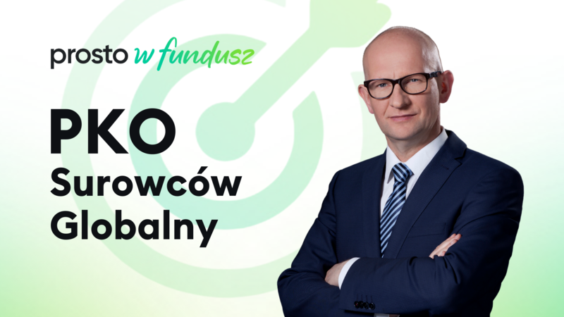 Prosto w fundusz: PKO Surowców Globalny