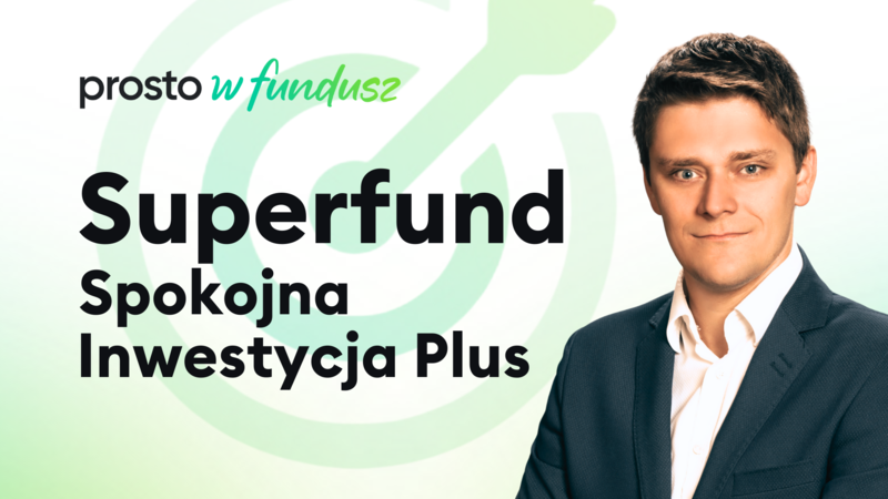 Prosto w fundusz: Superfund Spokojna Inwestycja Plus